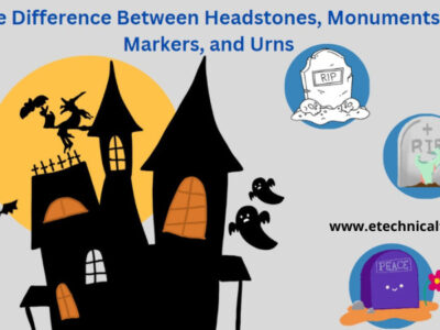 The Difference Between Headstones, Monuments, Markers, and Urns