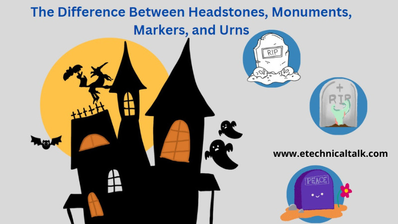The Difference Between Headstones, Monuments, Markers, and Urns